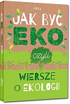 Jak by� eko, czyli wiersze o ekologii